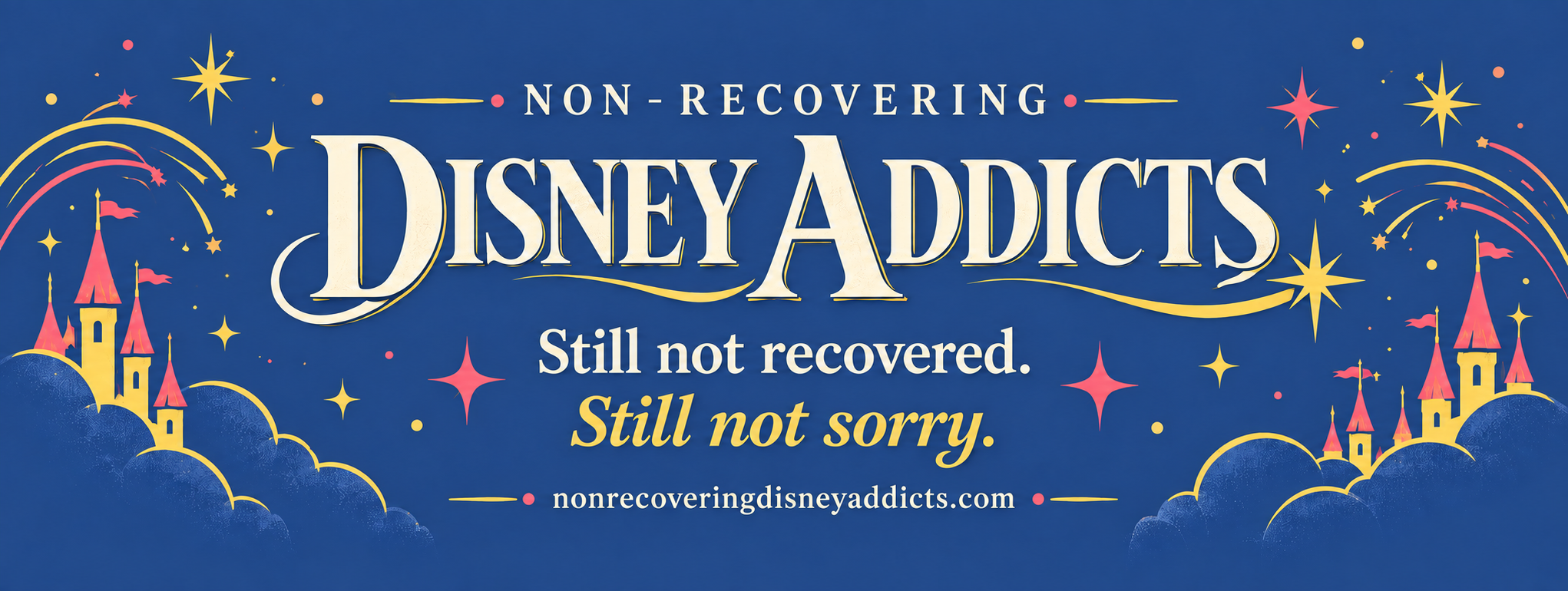 Non-Recovering Disney Addicts. Still not recovered. Still not sorry.